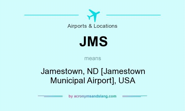 What does JMS mean? It stands for Jamestown, ND [Jamestown Municipal Airport], USA