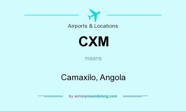 What does CXM mean? It stands for Camaxilo, Angola