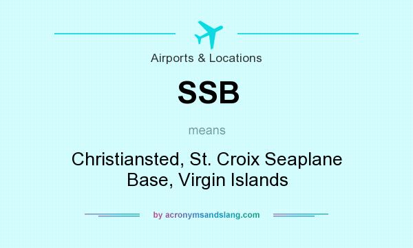 What does SSB mean? It stands for Christiansted, St. Croix Seaplane Base, Virgin Islands