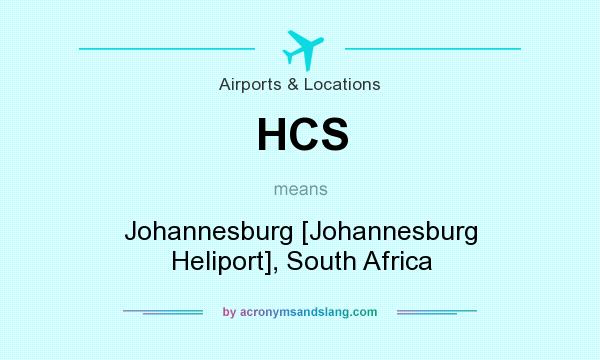 What does HCS mean? It stands for Johannesburg [Johannesburg Heliport], South Africa