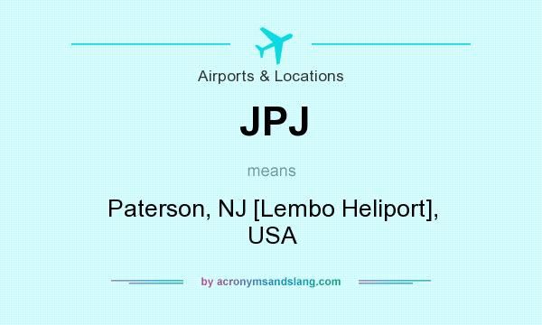 What does JPJ mean? It stands for Paterson, NJ [Lembo Heliport], USA