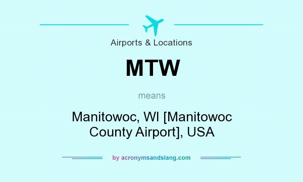 What does MTW mean? It stands for Manitowoc, WI [Manitowoc County Airport], USA
