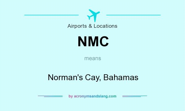 What does NMC mean? It stands for Norman`s Cay, Bahamas