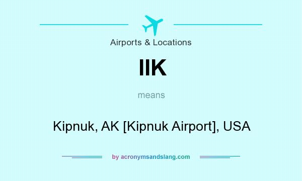 What does IIK mean? It stands for Kipnuk, AK [Kipnuk Airport], USA