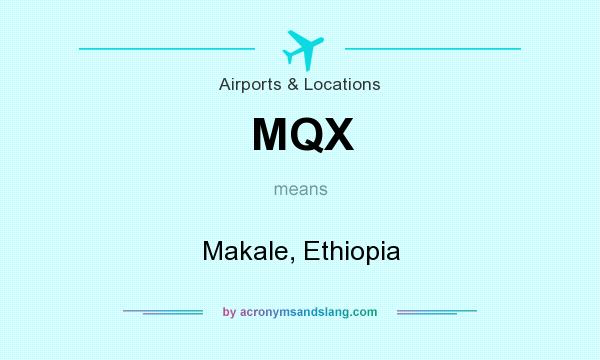 What does MQX mean? It stands for Makale, Ethiopia
