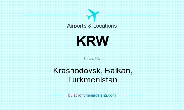 What does KRW mean? It stands for Krasnodovsk, Balkan, Turkmenistan