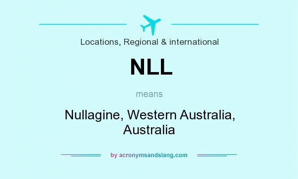 What does NLL mean? It stands for Nullagine, Western Australia, Australia