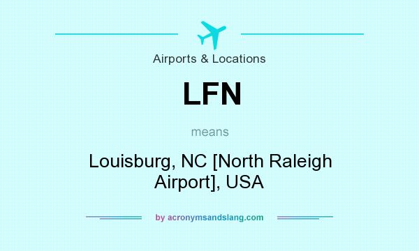 What does LFN mean? It stands for Louisburg, NC [North Raleigh Airport], USA
