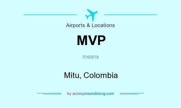What does MVP mean? It stands for Mitu, Colombia
