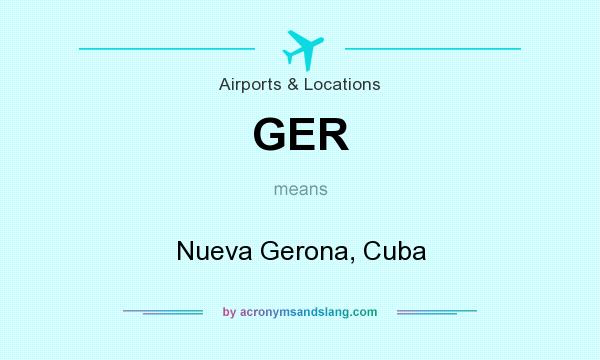 What does GER mean? It stands for Nueva Gerona, Cuba