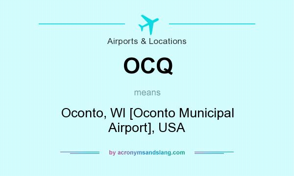 What does OCQ mean? It stands for Oconto, WI [Oconto Municipal Airport], USA