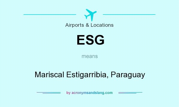 What does ESG mean? It stands for Mariscal Estigarribia, Paraguay