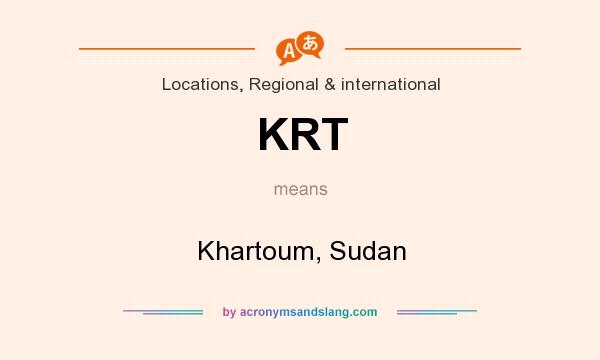 What does KRT mean? It stands for Khartoum, Sudan