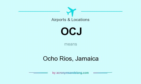 What does OCJ mean? It stands for Ocho Rios, Jamaica