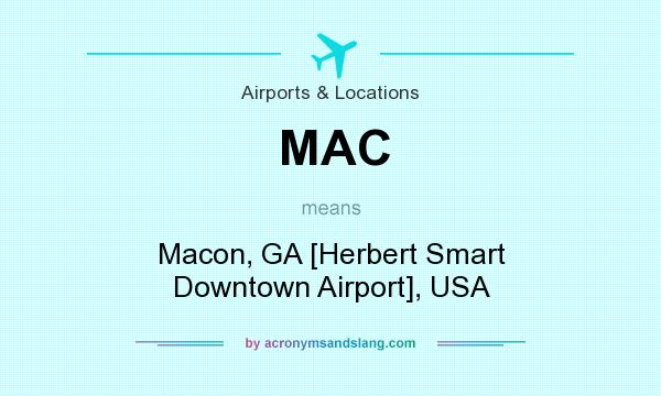 What does MAC mean? It stands for Macon, GA [Herbert Smart Downtown Airport], USA