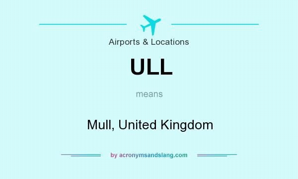 What does ULL mean? It stands for Mull, United Kingdom
