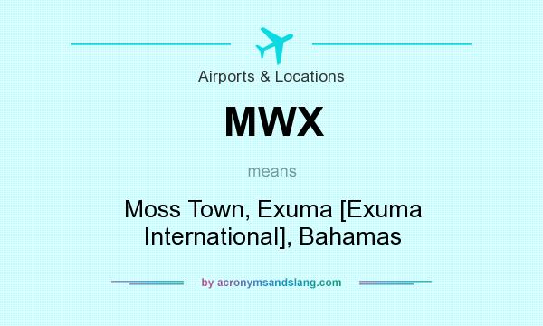What does MWX mean? It stands for Moss Town, Exuma [Exuma International], Bahamas