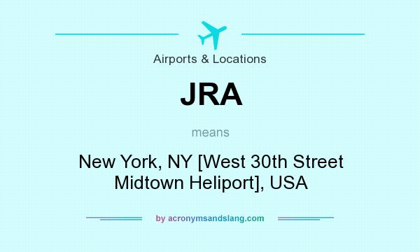 What does JRA mean? It stands for New York, NY [West 30th Street Midtown Heliport], USA