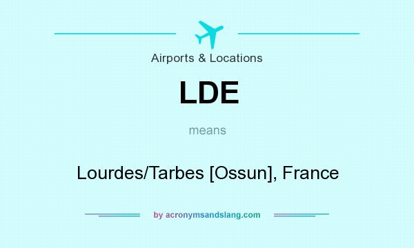 What does LDE mean? It stands for Lourdes/Tarbes [Ossun], France