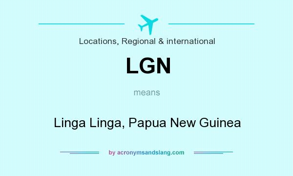 What does LGN mean? It stands for Linga Linga, Papua New Guinea