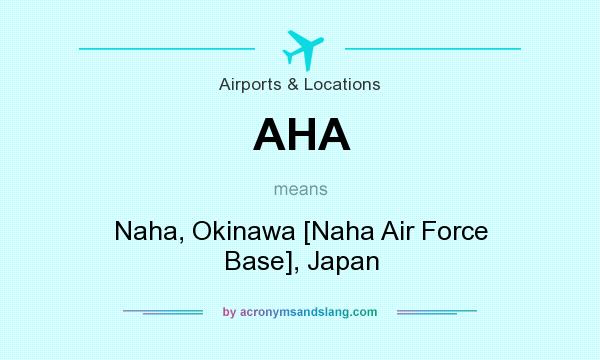 What does AHA mean? It stands for Naha, Okinawa [Naha Air Force Base], Japan