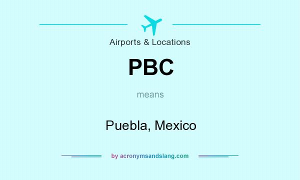 What does PBC mean? It stands for Puebla, Mexico