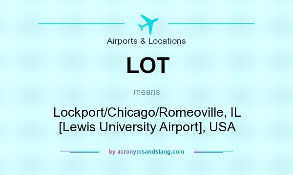 What does LOT mean? It stands for Lockport/Chicago/Romeoville, IL [Lewis University Airport], USA