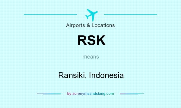 What does RSK mean? It stands for Ransiki, Indonesia