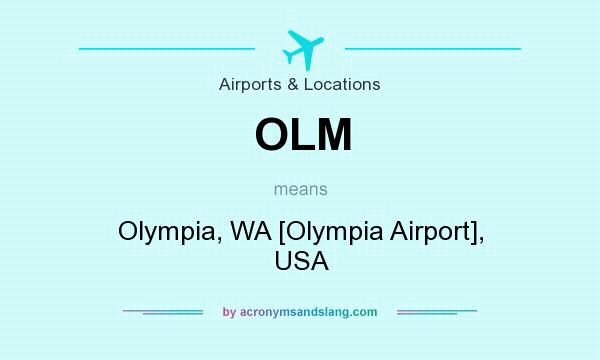 What does OLM mean? It stands for Olympia, WA [Olympia Airport], USA