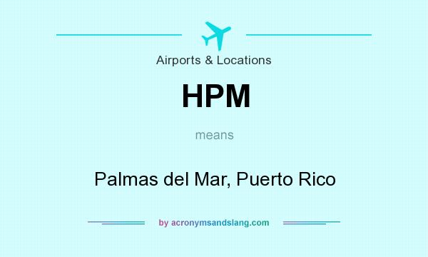 What does HPM mean? It stands for Palmas del Mar, Puerto Rico