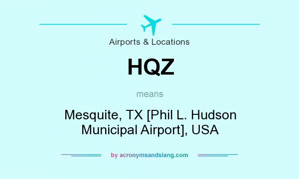 What does HQZ mean? It stands for Mesquite, TX [Phil L. Hudson Municipal Airport], USA