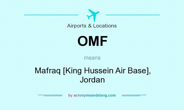 What does OMF mean? It stands for Mafraq [King Hussein Air Base], Jordan