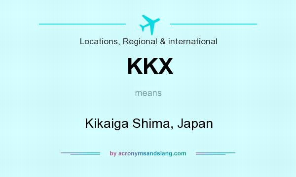 What does KKX mean? It stands for Kikaiga Shima, Japan