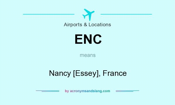 What does ENC mean? It stands for Nancy [Essey], France