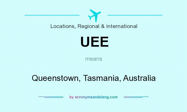 What does UEE mean? It stands for Queenstown, Tasmania, Australia