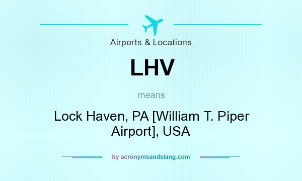 What does LHV mean? It stands for Lock Haven, PA [William T. Piper Airport], USA