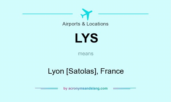 What does LYS mean? It stands for Lyon [Satolas], France