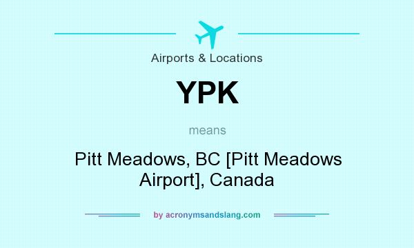 What does YPK mean? It stands for Pitt Meadows, BC [Pitt Meadows Airport], Canada