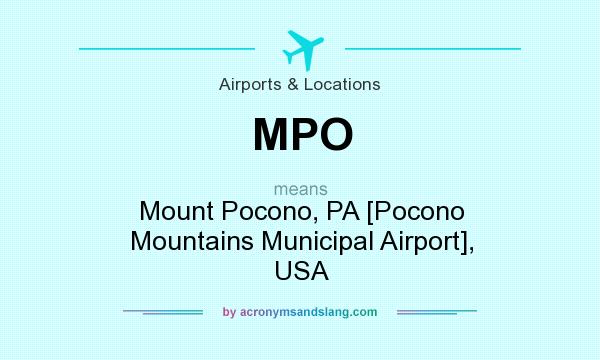 What does MPO mean? It stands for Mount Pocono, PA [Pocono Mountains Municipal Airport], USA