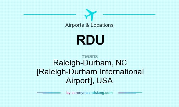 What does RDU mean? It stands for Raleigh-Durham, NC [Raleigh-Durham International Airport], USA