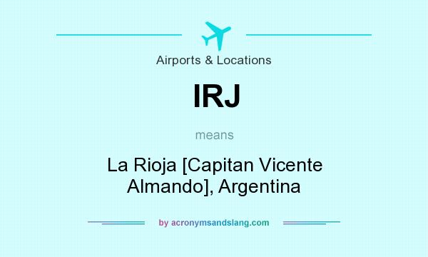 What does IRJ mean? It stands for La Rioja [Capitan Vicente Almando], Argentina