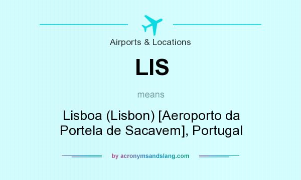 What does LIS mean? It stands for Lisboa (Lisbon) [Aeroporto da Portela de Sacavem], Portugal