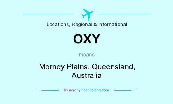 What does OXY mean? It stands for Morney Plains, Queensland, Australia