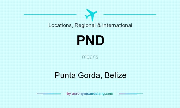 What does PND mean? It stands for Punta Gorda, Belize