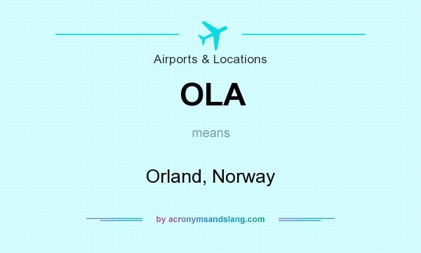 What does OLA mean? It stands for Orland, Norway