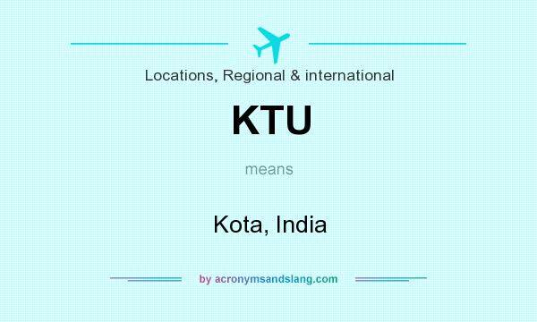 What does KTU mean? It stands for Kota, India