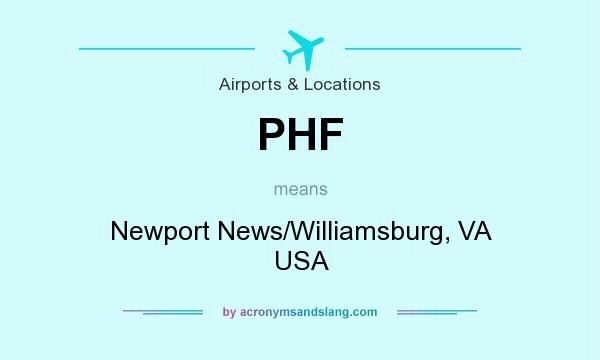 What does PHF mean? It stands for Newport News/Williamsburg, VA USA