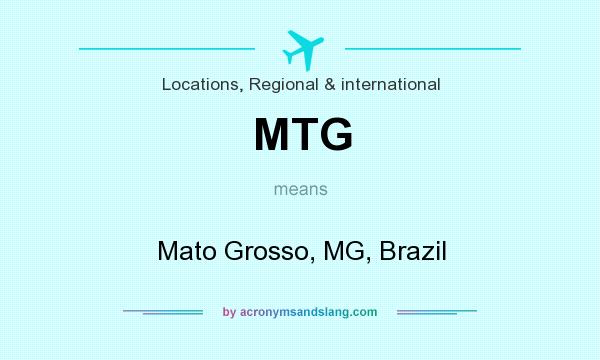 What does MTG mean? It stands for Mato Grosso, MG, Brazil
