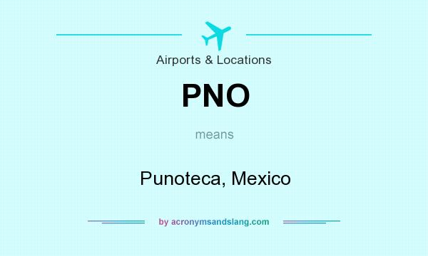 What does PNO mean? It stands for Punoteca, Mexico