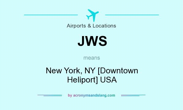 What does JWS mean? It stands for New York, NY [Downtown Heliport] USA